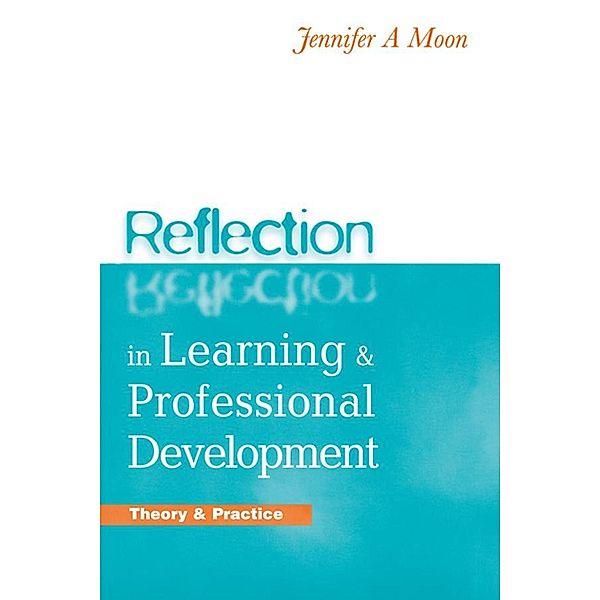 Reflection in Learning and Professional Development, Jennifer A. Moon