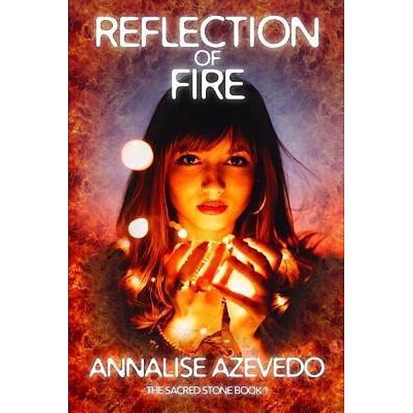 Reflection of Fire / The Sacred Stone Bd.1, Annalise Azevedo