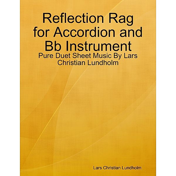 Reflection Rag for Accordion and Bb Instrument - Pure Duet Sheet Music By Lars Christian Lundholm, Lars Christian Lundholm