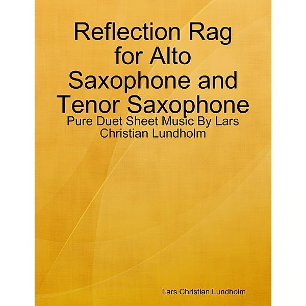 Reflection Rag for Alto Saxophone and Tenor Saxophone - Pure Duet Sheet Music By Lars Christian Lundholm, Lars Christian Lundholm