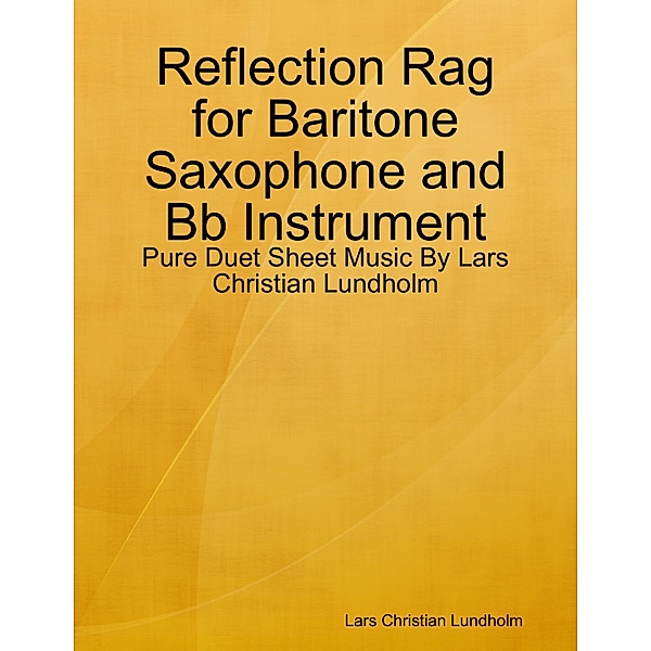 Reflection Rag for Baritone Saxophone and Bb Instrument - Pure Duet Sheet Music By Lars Christian Lundholm, Lars Christian Lundholm