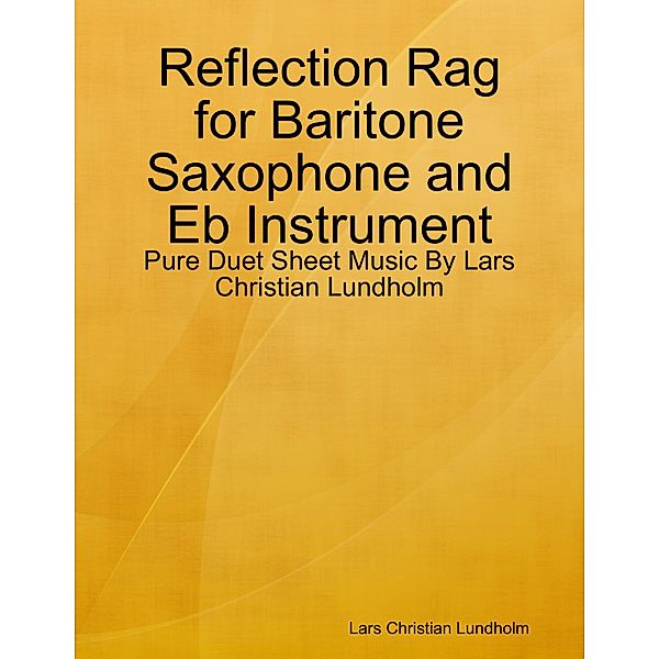 Reflection Rag for Baritone Saxophone and Eb Instrument - Pure Duet Sheet Music By Lars Christian Lundholm, Lars Christian Lundholm