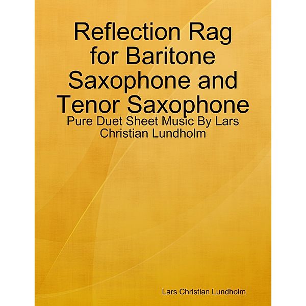 Reflection Rag for Baritone Saxophone and Tenor Saxophone - Pure Duet Sheet Music By Lars Christian Lundholm, Lars Christian Lundholm