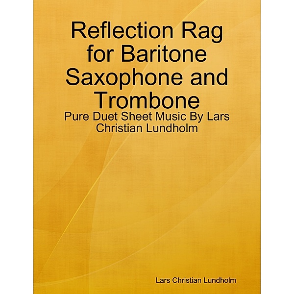 Reflection Rag for Baritone Saxophone and Trombone - Pure Duet Sheet Music By Lars Christian Lundholm, Lars Christian Lundholm