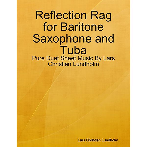 Reflection Rag for Baritone Saxophone and Tuba - Pure Duet Sheet Music By Lars Christian Lundholm, Lars Christian Lundholm