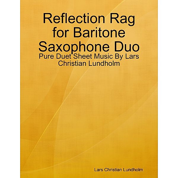 Reflection Rag for Baritone Saxophone Duo - Pure Duet Sheet Music By Lars Christian Lundholm, Lars Christian Lundholm