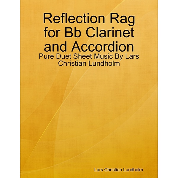 Reflection Rag for Bb Clarinet and Accordion - Pure Duet Sheet Music By Lars Christian Lundholm, Lars Christian Lundholm