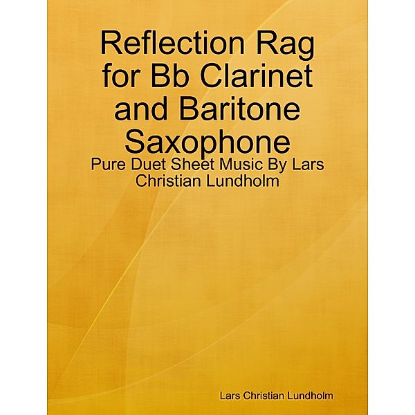 Reflection Rag for Bb Clarinet and Baritone Saxophone - Pure Duet Sheet Music By Lars Christian Lundholm, Lars Christian Lundholm