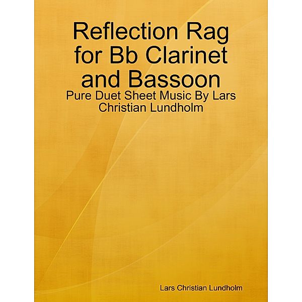 Reflection Rag for Bb Clarinet and Bassoon - Pure Duet Sheet Music By Lars Christian Lundholm, Lars Christian Lundholm