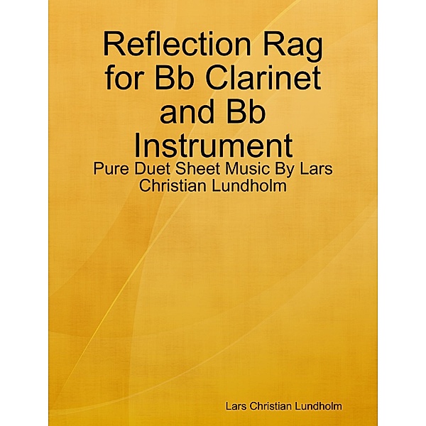Reflection Rag for Bb Clarinet and Bb Instrument - Pure Duet Sheet Music By Lars Christian Lundholm, Lars Christian Lundholm