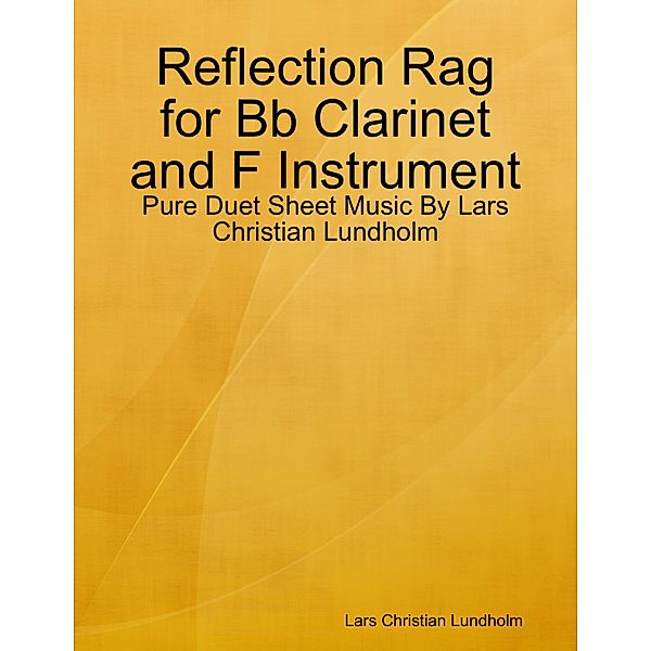 Reflection Rag for Bb Clarinet and F Instrument - Pure Duet Sheet Music By Lars Christian Lundholm, Lars Christian Lundholm