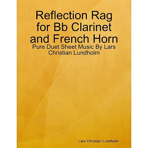 Reflection Rag for Bb Clarinet and French Horn - Pure Duet Sheet Music By Lars Christian Lundholm, Lars Christian Lundholm