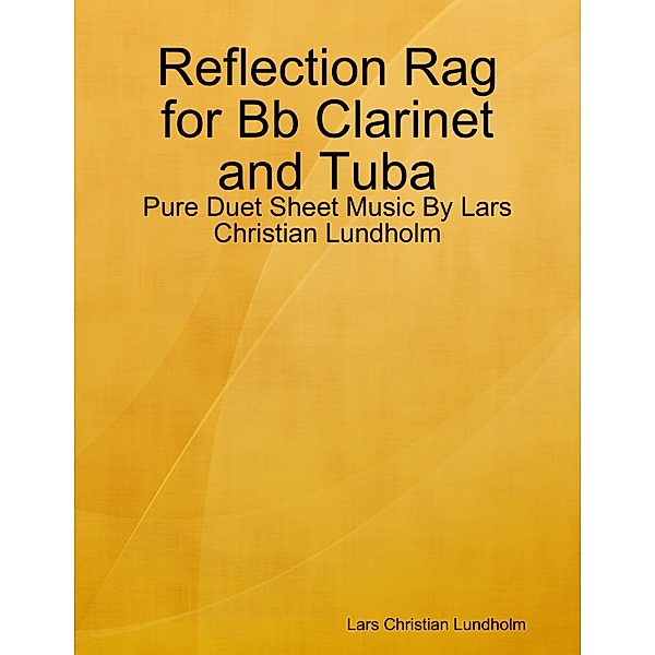 Reflection Rag for Bb Clarinet and Tuba - Pure Duet Sheet Music By Lars Christian Lundholm, Lars Christian Lundholm