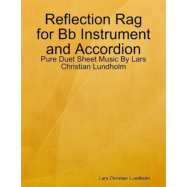 Reflection Rag for Bb Instrument and Accordion - Pure Duet Sheet Music By Lars Christian Lundholm, Lars Christian Lundholm