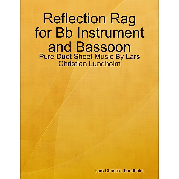 Reflection Rag for Bb Instrument and Bassoon - Pure Duet Sheet Music By Lars Christian Lundholm, Lars Christian Lundholm