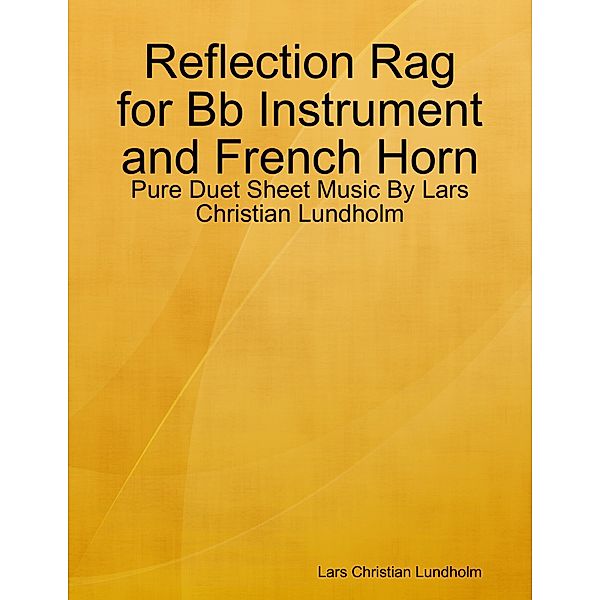 Reflection Rag for Bb Instrument and French Horn - Pure Duet Sheet Music By Lars Christian Lundholm, Lars Christian Lundholm