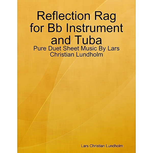 Reflection Rag for Bb Instrument and Tuba - Pure Duet Sheet Music By Lars Christian Lundholm, Lars Christian Lundholm