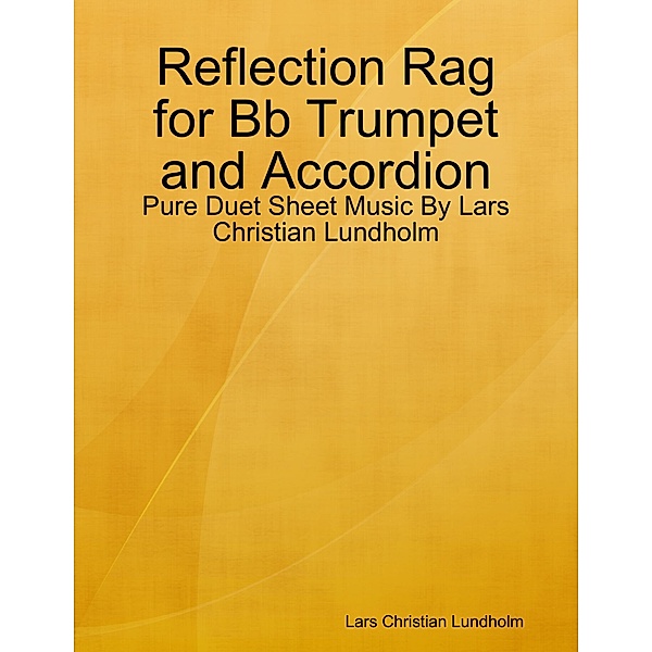 Reflection Rag for Bb Trumpet and Accordion - Pure Duet Sheet Music By Lars Christian Lundholm, Lars Christian Lundholm