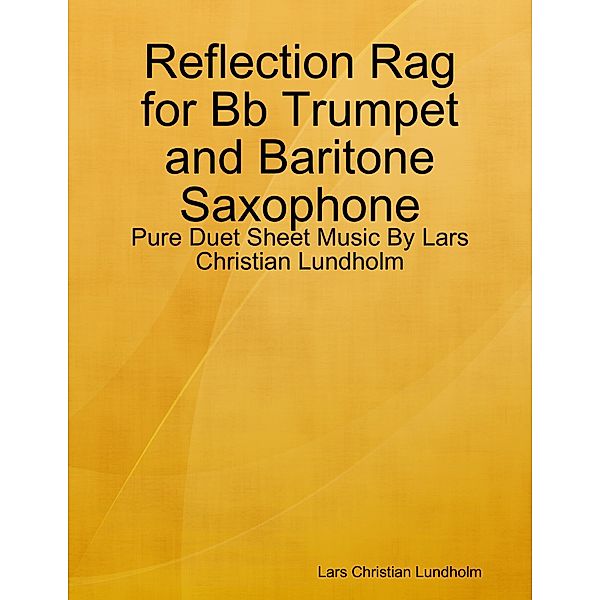 Reflection Rag for Bb Trumpet and Baritone Saxophone - Pure Duet Sheet Music By Lars Christian Lundholm, Lars Christian Lundholm