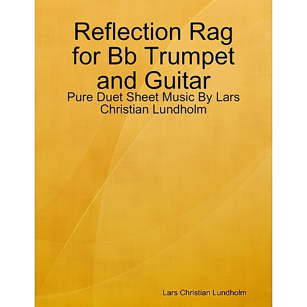 Reflection Rag for Bb Trumpet and Guitar - Pure Duet Sheet Music By Lars Christian Lundholm, Lars Christian Lundholm
