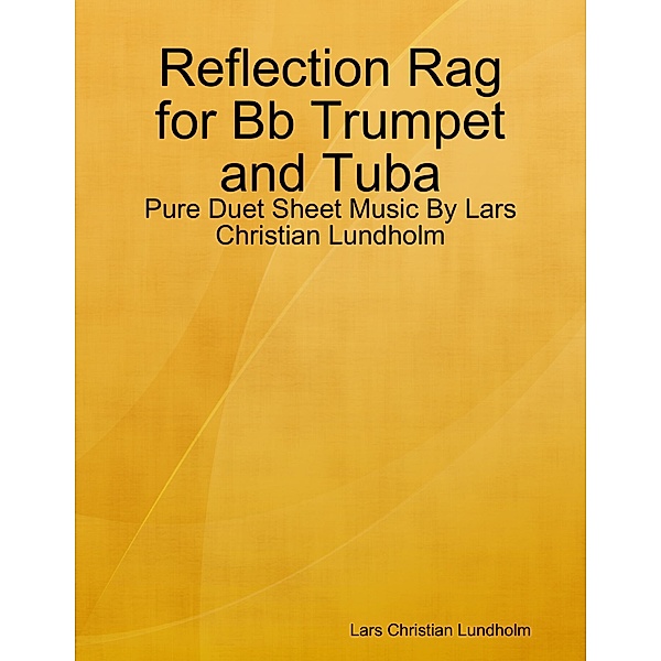 Reflection Rag for Bb Trumpet and Tuba - Pure Duet Sheet Music By Lars Christian Lundholm, Lars Christian Lundholm