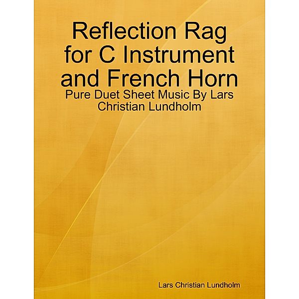 Reflection Rag for C Instrument and French Horn - Pure Duet Sheet Music By Lars Christian Lundholm, Lars Christian Lundholm