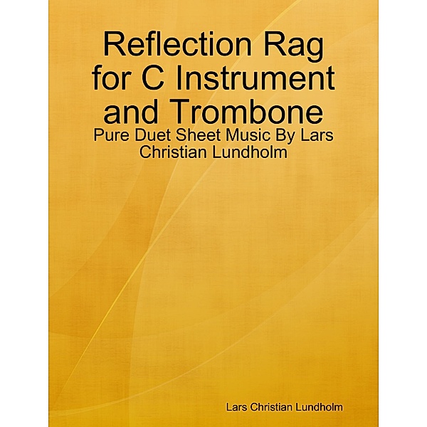 Reflection Rag for C Instrument and Trombone - Pure Duet Sheet Music By Lars Christian Lundholm, Lars Christian Lundholm