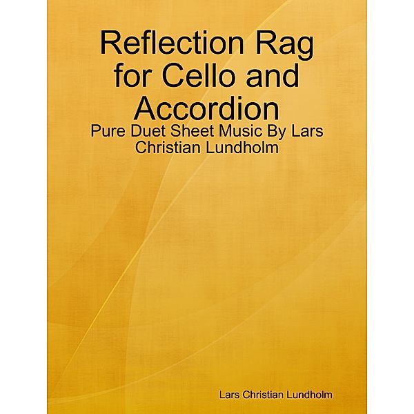 Reflection Rag for Cello and Accordion - Pure Duet Sheet Music By Lars Christian Lundholm, Lars Christian Lundholm