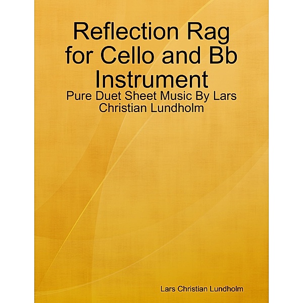 Reflection Rag for Cello and Bb Instrument - Pure Duet Sheet Music By Lars Christian Lundholm, Lars Christian Lundholm