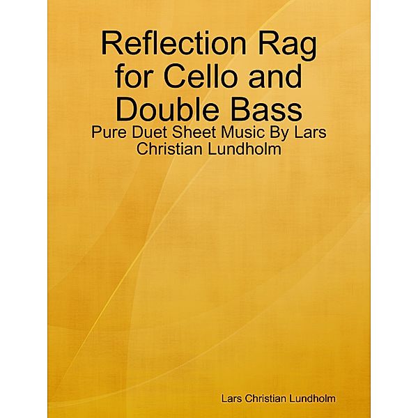 Reflection Rag for Cello and Double Bass - Pure Duet Sheet Music By Lars Christian Lundholm, Lars Christian Lundholm