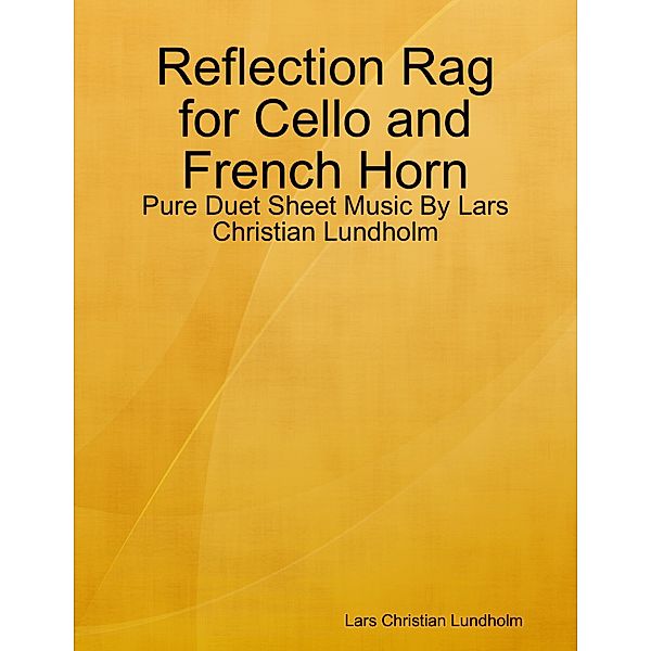 Reflection Rag for Cello and French Horn - Pure Duet Sheet Music By Lars Christian Lundholm, Lars Christian Lundholm