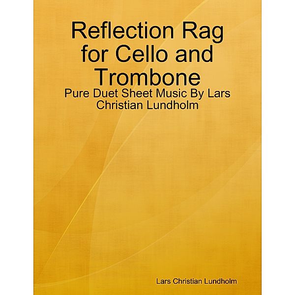 Reflection Rag for Cello and Trombone - Pure Duet Sheet Music By Lars Christian Lundholm, Lars Christian Lundholm