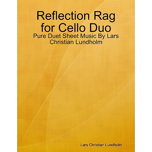 Reflection Rag for Cello Duo - Pure Duet Sheet Music By Lars Christian Lundholm, Lars Christian Lundholm