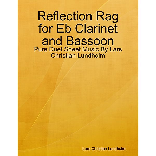 Reflection Rag for Eb Clarinet and Bassoon - Pure Duet Sheet Music By Lars Christian Lundholm, Lars Christian Lundholm