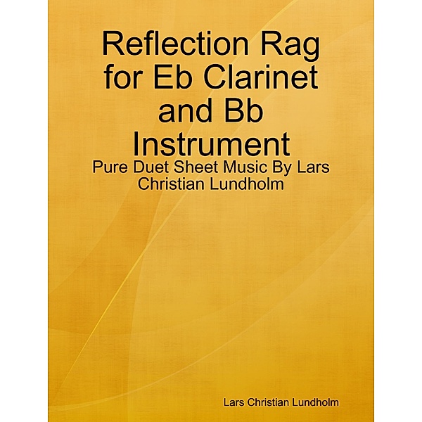 Reflection Rag for Eb Clarinet and Bb Instrument - Pure Duet Sheet Music By Lars Christian Lundholm, Lars Christian Lundholm
