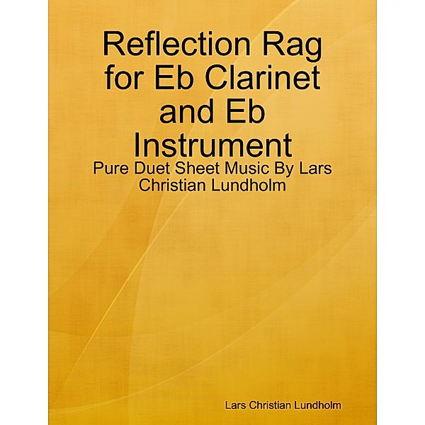 Reflection Rag for Eb Clarinet and Eb Instrument - Pure Duet Sheet Music By Lars Christian Lundholm, Lars Christian Lundholm