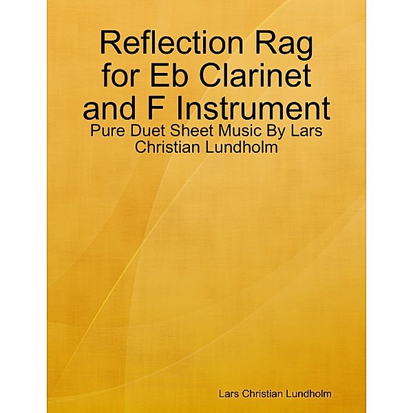 Reflection Rag for Eb Clarinet and F Instrument - Pure Duet Sheet Music By Lars Christian Lundholm, Lars Christian Lundholm