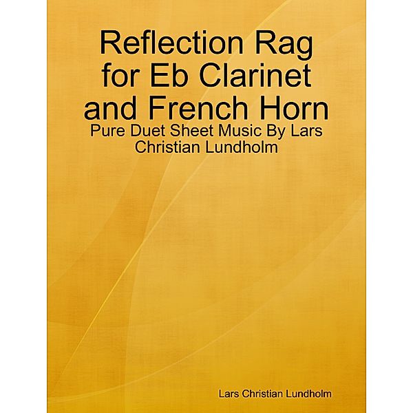 Reflection Rag for Eb Clarinet and French Horn - Pure Duet Sheet Music By Lars Christian Lundholm, Lars Christian Lundholm