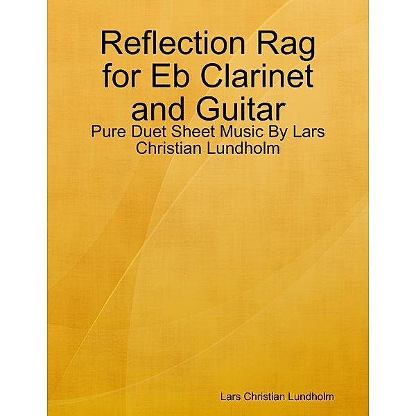 Reflection Rag for Eb Clarinet and Guitar - Pure Duet Sheet Music By Lars Christian Lundholm, Lars Christian Lundholm