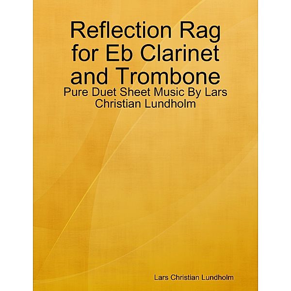 Reflection Rag for Eb Clarinet and Trombone - Pure Duet Sheet Music By Lars Christian Lundholm, Lars Christian Lundholm