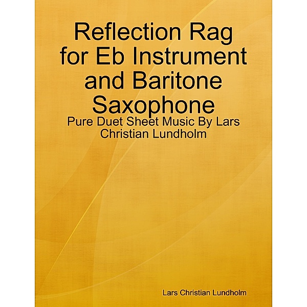 Reflection Rag for Eb Instrument and Baritone Saxophone - Pure Duet Sheet Music By Lars Christian Lundholm, Lars Christian Lundholm