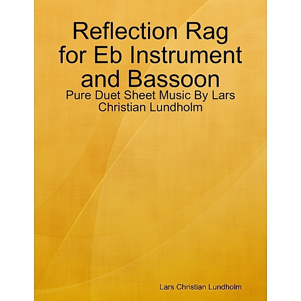 Reflection Rag for Eb Instrument and Bassoon - Pure Duet Sheet Music By Lars Christian Lundholm, Lars Christian Lundholm