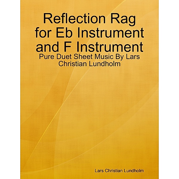 Reflection Rag for Eb Instrument and F Instrument - Pure Duet Sheet Music By Lars Christian Lundholm, Lars Christian Lundholm