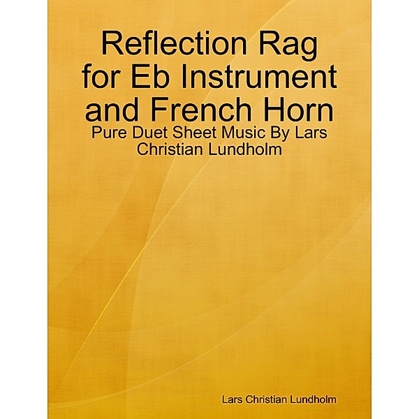 Reflection Rag for Eb Instrument and French Horn - Pure Duet Sheet Music By Lars Christian Lundholm, Lars Christian Lundholm