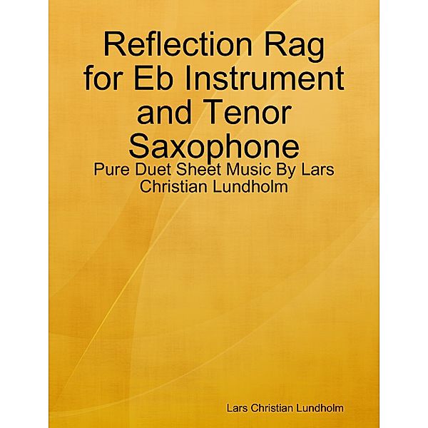 Reflection Rag for Eb Instrument and Tenor Saxophone - Pure Duet Sheet Music By Lars Christian Lundholm, Lars Christian Lundholm