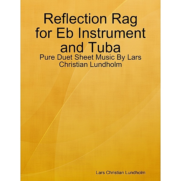 Reflection Rag for Eb Instrument and Tuba - Pure Duet Sheet Music By Lars Christian Lundholm, Lars Christian Lundholm