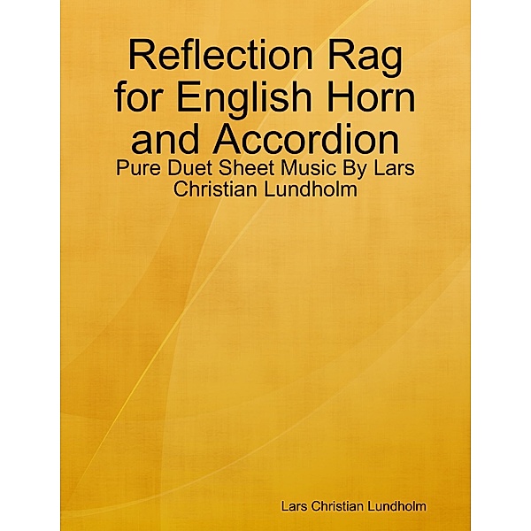 Reflection Rag for English Horn and Accordion - Pure Duet Sheet Music By Lars Christian Lundholm, Lars Christian Lundholm