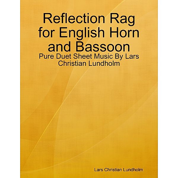 Reflection Rag for English Horn and Bassoon - Pure Duet Sheet Music By Lars Christian Lundholm, Lars Christian Lundholm