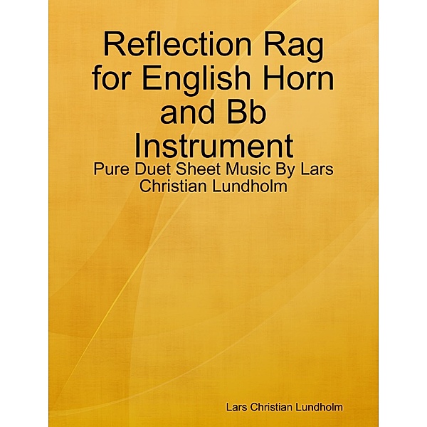 Reflection Rag for English Horn and Bb Instrument - Pure Duet Sheet Music By Lars Christian Lundholm, Lars Christian Lundholm