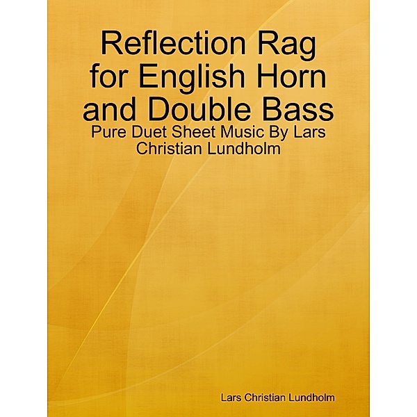 Reflection Rag for English Horn and Double Bass - Pure Duet Sheet Music By Lars Christian Lundholm, Lars Christian Lundholm